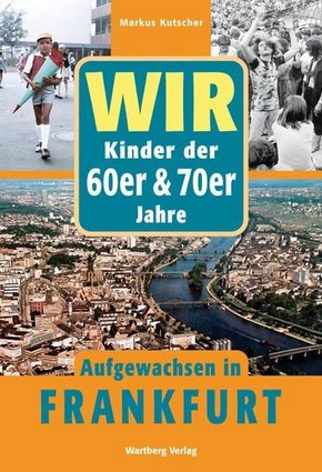 Wir Kinder der 60er & 70er Jahre - Aufgewachsen in Frankfurt