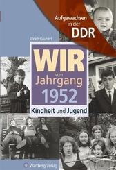 Aufgewachsen in der DDR - Wir vom Jahrgang 1952 - Kindheit und Jugend