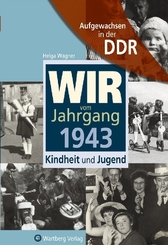 Aufgewachsen in der DDR - Wir vom Jahrgang 1943 - Kindheit und Jugend
