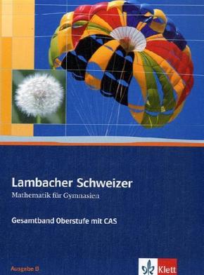 Lambacher Schweizer Mathematik Gesamtband Oberstufe mit CAS. Ausgabe B, m. 1 CD-ROM