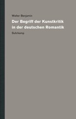 Werke und Nachlaß. Kritische Gesamtausgabe: Der Begriff der Kunstkritik in der deutschen Romantik