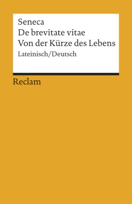 De brevitate vitae / Von der Kürze des Lebens. Lateinisch/Deutsch