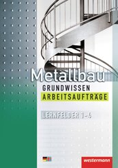 Metallbau Grundwissen, Lernfelder 1-4, Arbeitsaufträge