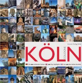 Köln /Cologne. Die 100 schönsten Seiten. Cologne, 100 Top Highlights. Cologne, Les 100 plus belles facettes