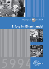 Erfolg im Einzelhandel, Ausgabe Bayern: Jahrgangsstufe 12, Arbeitsheft