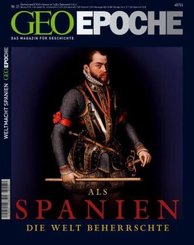 GEO Epoche: Als Spanien die Welt beherrschte