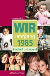 Wir vom Jahrgang 1985 - Kindheit und Jugend
