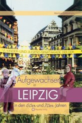 Aufgewachsen in Leipzig in den 60er & 70er Jahren