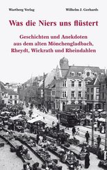 Was die Niers uns flüstert - Geschichten und Anekdoten aus dem alten Mönchengladbach, Rheydt, Wickrath und Rheindahlen