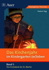 Das Kirchenjahr im Kindergarten (er)leben: Von Erntedank bis St. Martin