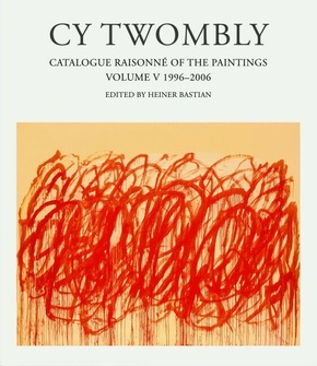 Cy Twombly, Catalogue Raisonne of the Paintings: Catalogue Raisonné of the Paintings