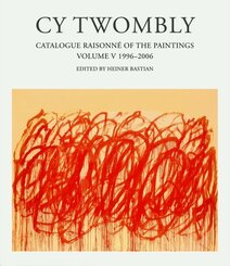 Cy Twombly, Catalogue Raisonne of the Paintings: Catalogue Raisonné of the Paintings