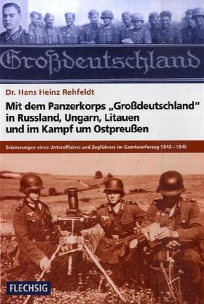 Mit dem Panzerkorps "Großdeutschland" in Russland, Ungarn, Litauen und im Kampf um Ostpreußen