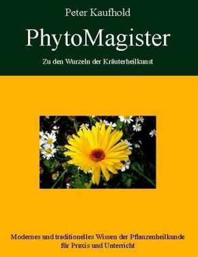 PhytoMagister - Zu den Wurzeln der Kräuterheilkunst - Bd.1