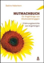 Mutmachbuch f&uuml;r Angeh&ouml;rige von Alkoholabh&auml;ngigen