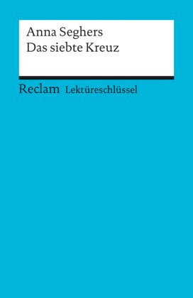 Lektüreschlüssel Anna Seghers 'Das siebte Kreuz'