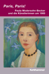 Paris, Paris! - Paula Modersohn-Becker und die Künstlerinnen um 1900