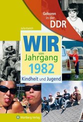 Geboren in der DDR - Wir vom Jahrgang 1982 - Kindheit und Jugend