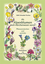 Als Alpenblumen noch Märchenwesen waren