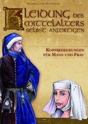 Kleidung des Mittelalters selbst anfertigen - Kopfbedeckungen für Mann und Frau
