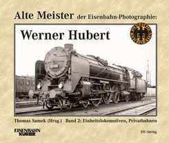 Alte Meister der Eisenbahn-Fotographie: Werner Hubert - Bd.2