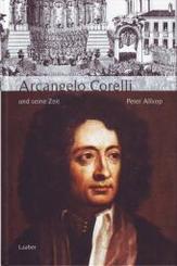 Große Komponisten und ihre Zeit: Arcangelo Corelli und seine Zeit