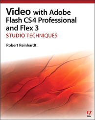 Video with Adobe Flash CS4 Professional and Flex 3 Studio Techniques