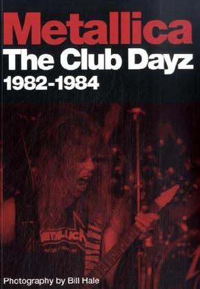 Metallica. The Club Dayz 1982-1984