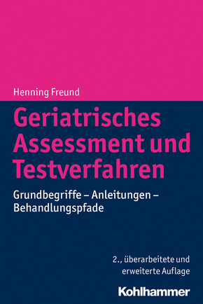 Geriatrisches Assessment und Testverfahren: Grundbegriffe - Anleitungen - Behandlungspfade