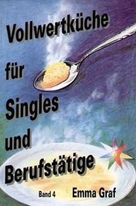 Vollwertküche für Singles und Berufstätige. Bd.4 - Bd.4