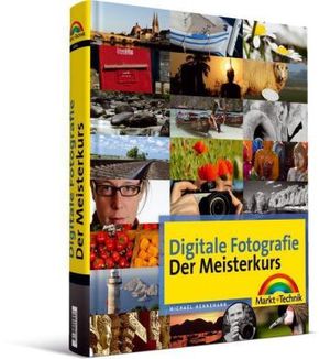 Digitale Fotografie - Der Meisterkurs