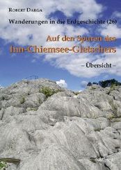 Wanderungen in die Erdgeschichte: Auf den Spuren des Inn-Chiemsee-Gletschers, Übersicht