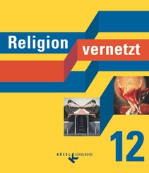Religion vernetzt - Unterrichtswerk für katholische Religionslehre an Gymnasien - 12. Schuljahr