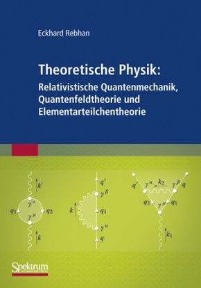 Relativistische Quantenmechanik, Quantenfeldtheorie und Elementarteilchentheorie