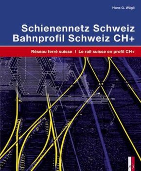 Schienennetz Schweiz; Bahnprofil Schweiz CH+, 2 Tle. Réseau ferré suisse; Le rail suisse en profil CH+, 2 Tle.