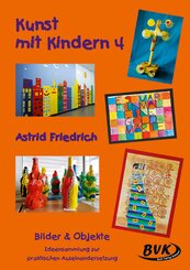 Kunst mit Kindern 4: Bilder & Objekte - Bd.4