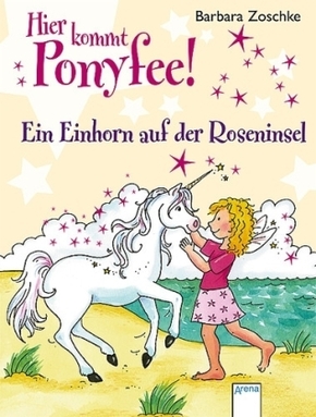 Hier kommt Ponyfee! - Ein Einhorn auf der Roseninsel