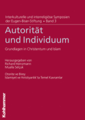 Autorität und Individuum: Grundlagen in Christentum und Islam (Interkulturelle und interreligiöse Symposien der Eugen-Biser-Stiftung, Band 3)