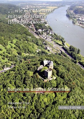 '. . . wie ein Monarch mitten in seinem Hofstaate thront' - Burgen am unteren Mittelrhein