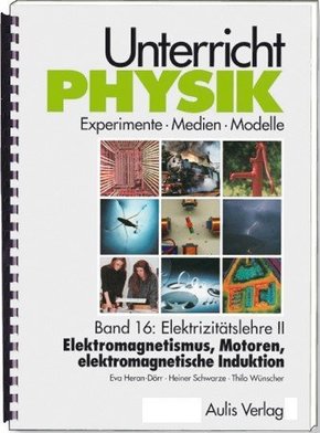 Unterricht Physik / Band 16: Elektrizitätslehre II - Elektromagnetismus, Motoren, elektromagnetische Induktion , mit CD-