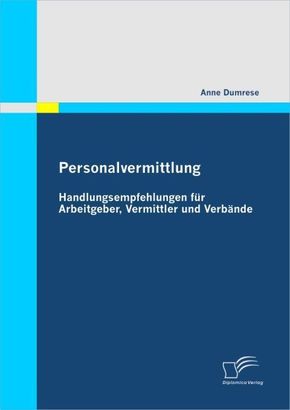 Personalvermittlung: Handlungsempfehlungen für Arbeitgeber, Vermittler und Verbände