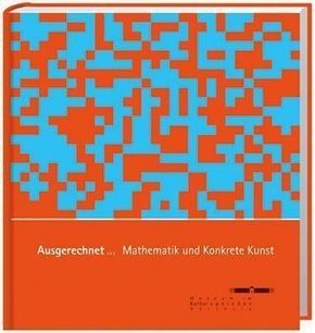 Ausgerechnet...Mathematik und Konkrete Kunst