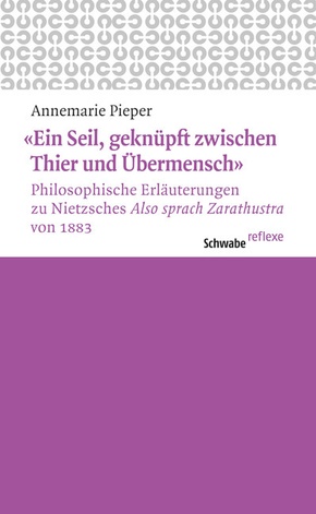 'Ein Seil, geknüpft zwischen Thier und Übermensch' Philosophische Erläuterungen zu Nietzsches 'Also sprach Zarathustra'