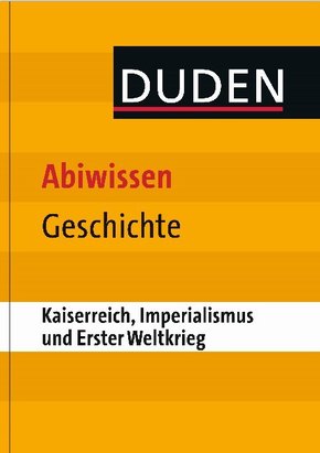 Duden - Abiwissen Geschichte; Kaiserreich, Imperialismus und Erster Weltkrieg