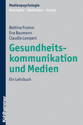 Gesundheitskommunikation und Medien: Ein Lehrbuch (Medienpsychologie)