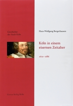 Geschichte der Stadt Köln: Köln in einem eisernen Zeitalter 1610-1686