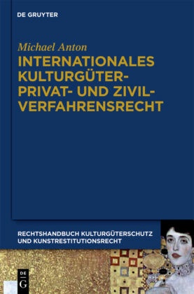 Michael Anton: Handbuch Kulturgüterschutz und Kunstrestitutionsrecht: Internationales Kulturgüterprivat- und Zivilverfahrensrecht