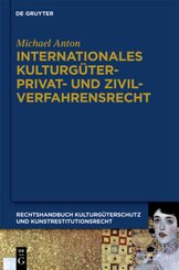 Michael Anton: Handbuch Kulturgüterschutz und Kunstrestitutionsrecht: Internationales Kulturgüterprivat- und Zivilverfahrensrecht