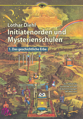 Initiatenorden und Mysterienschulen, Bd.1: Das geschichtliche Erbe - Bd.1