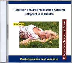 Progressive Muskelentspannung Kurzform - Entspannt in 10 Minuten, 1 Audio-CD